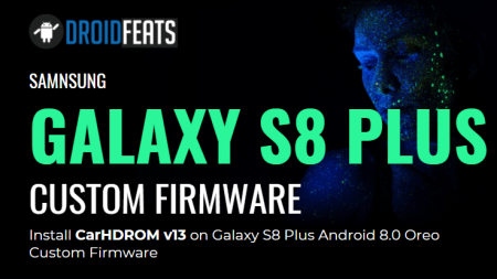 Install CarHDROM v13 on Galaxy S8 Plus Android 8.0 Oreo Custom Firmware Install CarHDROM v13 on Galaxy S8 Plus Android 8.0 Oreo Custom Firmware
