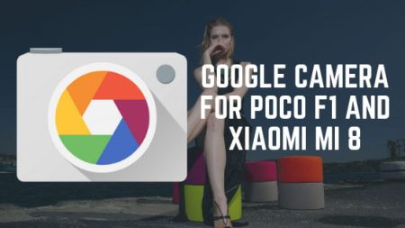 Download Google Camera (Pixel) App for Poco F1, Xiaomi Mi 8 with Portrait Mode Download Google Camera (Pixel) App for Poco F1, Xiaomi Mi 8 with Portrait Mode