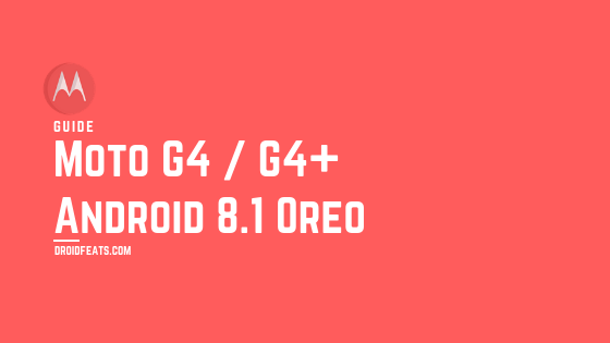 Download Moto G4 and G4 Plus Android 8.1 Oreo OTA Update [Soak Test]