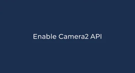 How to Enable Camera2 API on Any Device: Step-by-Step Guide